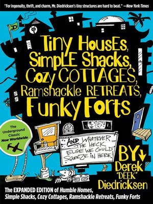 cover image of Tiny Houses, Simple Shacks, Cozy Cottages, Ramshackle Retreats, Funky Forts